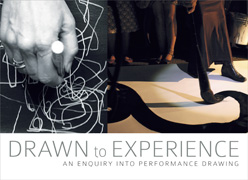 DRAWN to EXPERIENCE : An Enquiry Into Performance Drawing